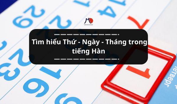 Tìm hiểu Thứ - Ngày - Tháng trong tiếng Hàn