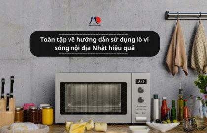 Toàn tập về hướng dẫn sử dụng lò vi sóng nội địa Nhật hiệu quả