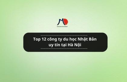 Top 12 công ty du học Nhật Bản uy tín tại Hà Nội