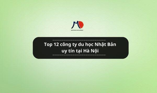 Top 12 công ty du học Nhật Bản uy tín tại Hà Nội