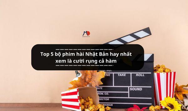 Top 5 bộ phim hài Nhật Bản hay nhất xem là cười rụng cả hàm