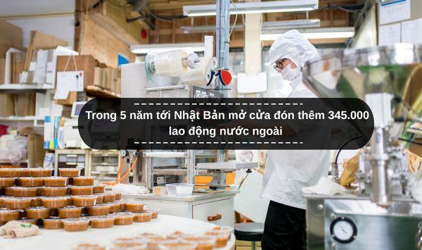 Trong 5 năm tới Nhật Bản mở cửa đón thêm 345.000 lao động nước ngoài