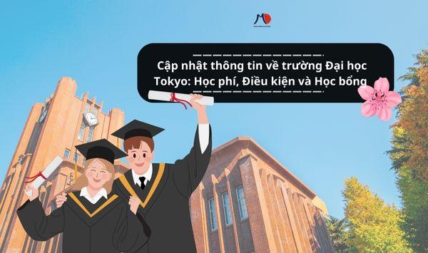 Cập nhật thông tin về trường Đại học Tokyo: Học phí, Điều kiện và Học bổng