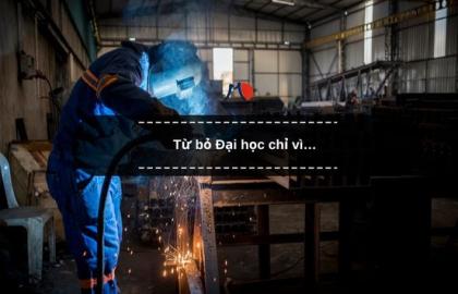 Từ bỏ Đại học chỉ vì…