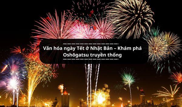 Văn hóa ngày Tết ở Nhật Bản – Khám phá Oshōgatsu truyền thống