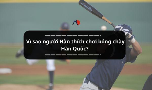 Vì sao người Hàn thích chơi bóng chày Hàn Quốc?