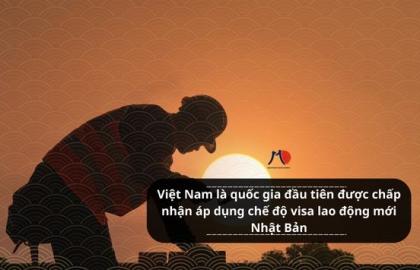 Việt Nam là quốc gia đầu tiên được chấp nhận áp dụng chế độ visa lao động mới Nhật Bản