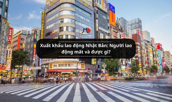 Xuất khẩu lao động Nhật Bản: Người lao động mất và được gì?