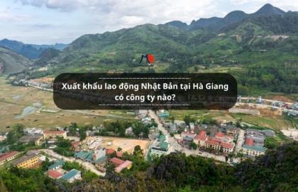 Xuất khẩu lao động Nhật Bản tại Hà Giang có công ty nào?