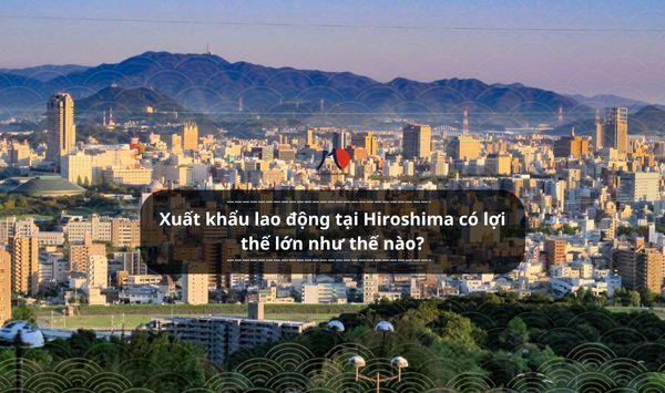 Xuất khẩu lao động tại Hiroshima có lợi thế lớn như thế nào?