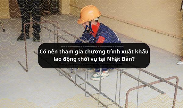 Có nên tham gia chương trình xuất khẩu lao động thời vụ tại Nhật Bản?
