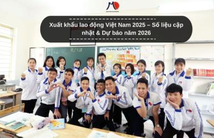 Xuất khẩu lao động Việt Nam 2025 – Số liệu cập nhật & Dự báo năm 2026