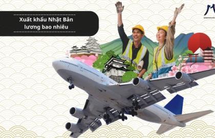 Xuất khẩu Nhật Bản lương bao nhiêu - Cập nhật mới nhất năm 2025