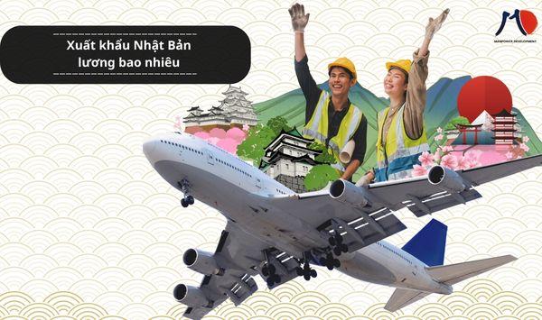 Xuất khẩu Nhật Bản lương bao nhiêu - Cập nhật mới nhất năm 2025